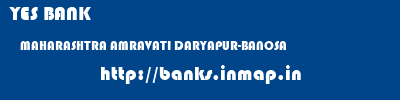 YES BANK  MAHARASHTRA AMRAVATI DARYAPUR-BANOSA   banks information 